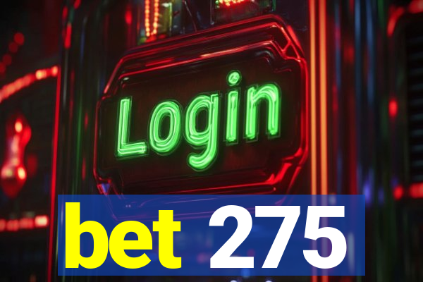 bet 275